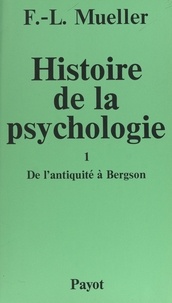 Fernand-Lucien Mueller - Histoire de la psychologie (1). De l'antiquité à Bergson.