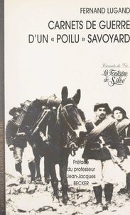Fernand Lugand et Jean-Jacques Becker - Carnets de guerre d'un « poilu » savoyard - Mémoires et souvenirs de Fernand Lugand.