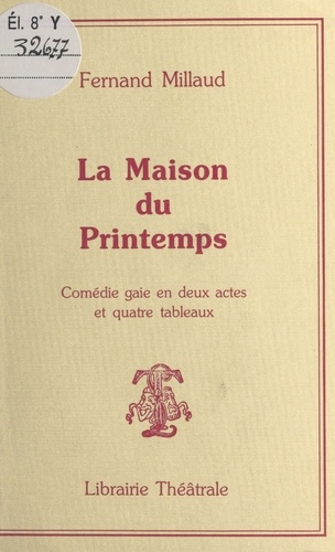 La Maison du printemps : Comédie gaie en deux actes et quatre tableaux