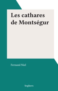 Fernand Niel - Les cathares de Montségur.