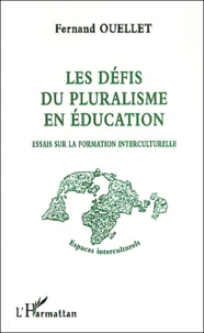 Les Defis Du Pluralisme En Education. Essais Sur La Formation Interculturelle