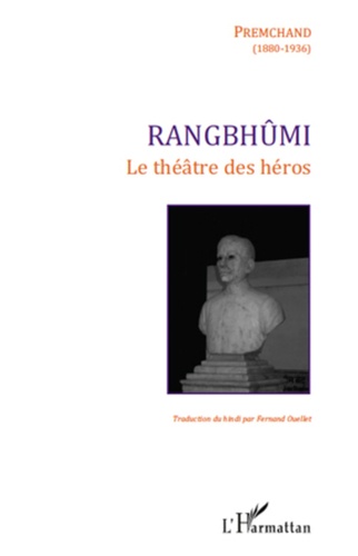 Fernand Ouellet et  Premchand - Rangbhûmi - Le théâtre des héros.