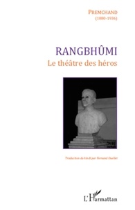 Fernand Ouellet et  Premchand - Rangbhûmi - Le théâtre des héros.