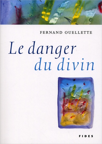 Fernand Ouellette - Le Danger Du Divin.