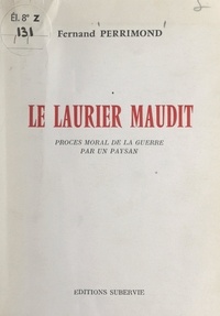 Fernand Perrimond - Le laurier maudit - Procès moral de la guerre par un paysan.