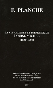 Fernand Planche - La vie ardente et intrépide de Louise Michel.