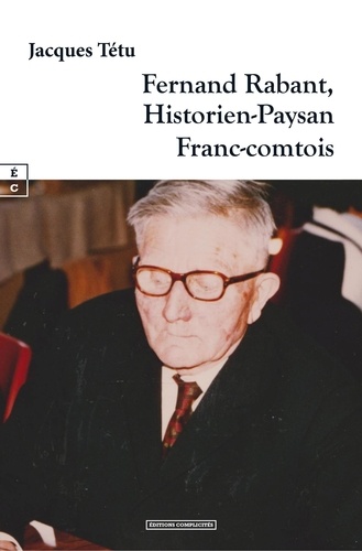 Jacques Tétu - Fernand Rabant, historien-paysan franc-comtois.