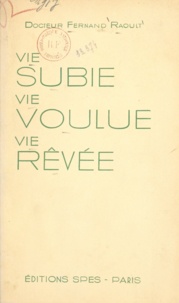 Fernand Raoult - Vie subie, vie voulue, vie rêvée.