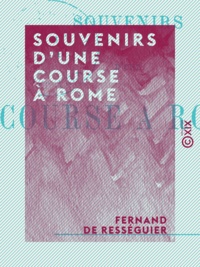 Fernand Rességuier (de) - Souvenirs d'une course à Rome.