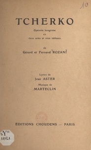 Fernand Rozani et Gérard Rozani - Tcherko - Opérette hongroise en deux actes et onze tableaux.