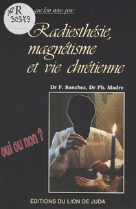 Fernand Sanchez et Philippe Madre - Radiesthésie, magnétisme et vie chrétienne.