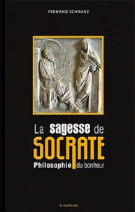 Fernand Schwarz - La sagesse de Socrate - Philosophie du bonheur.