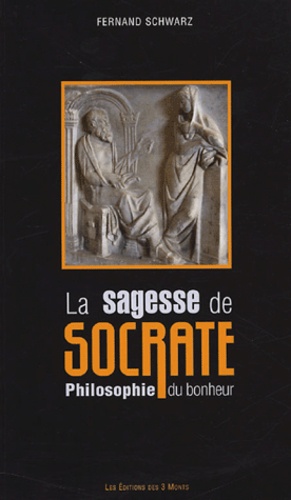 Fernand Schwarz - La Sagesse de Socrate - Philosophie du bonheur.
