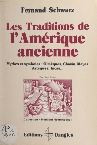 Les traditions de l'Amérique ancienne. Mythes et symboles : olmèques, chavin, mayas, aztèques, incas...