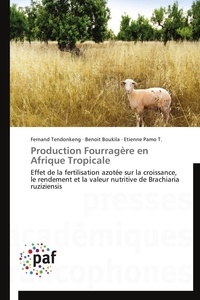 Fernand Tendonkeng et Benoit Boukila - Production Fourragère en Afrique Tropicale - Effet de la fertilisation azotée sur la croissance, le rendement et la valeur nutritive de Brachiari.