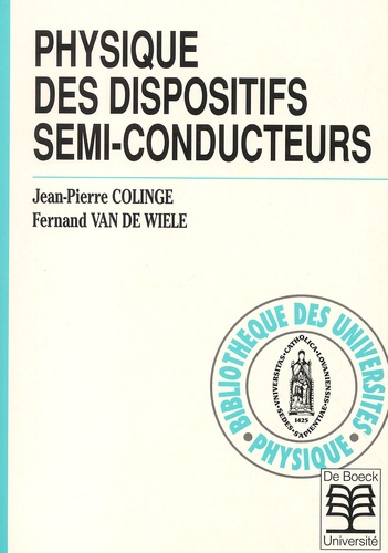 Fernand Van de Wiele et Jean-Pierre Colinge - Physique Des Dispositifs Semi-Conducteurs.