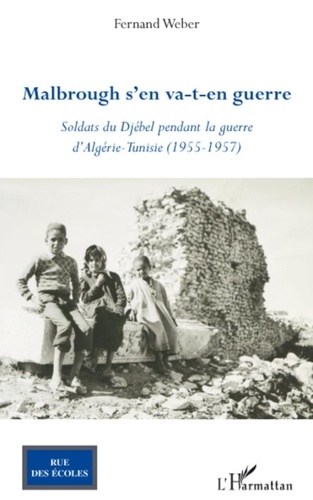Fernand Weber - Malbrough s'en va-t-en guerre - Soldats du Djébel pendant la guerre d'Algérie - Tunisie (1955 - 1957).