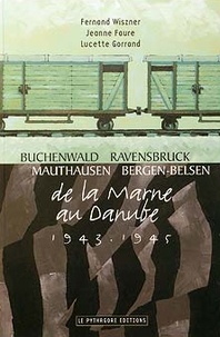 Fernand Wiszner et Jeanne Faure - De la Marne au Danube 1943-1945 - Buchenwald, Ravensbruck, Mauthausen, Bergen-Belsen.