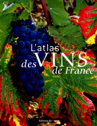 Fernand Woutaz et Jean-Pierre de Monza - L'Atlas Des Vins De France. Guide Complet Des Vignobles Et Des Appellations Controlees.