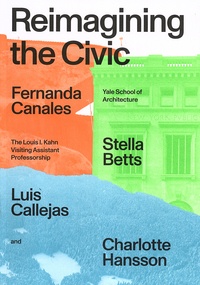 Fernanda Canales et Stella Betts - Reimagining the Civic - The Louis I. Khan Visiting Assistant Professorship.
