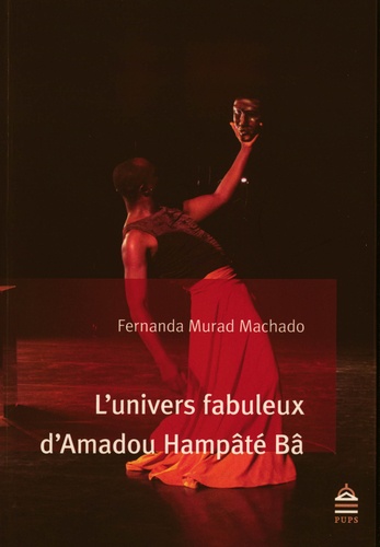 Fernanda Murad Machado - L'univers fabuleux d'Amadou Hampâté Bâ - D'une relation singulière entre l'écrivain et son lecteur.