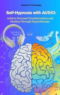 Self-Hypnosis with AUDIO: Achieve Personal Transformation and Healing Through Hypnotherapy