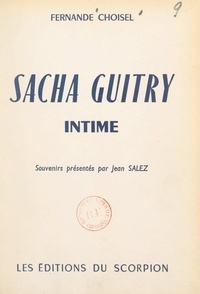 Fernande Choisel et Jean Salez - Sacha Guitry intime.