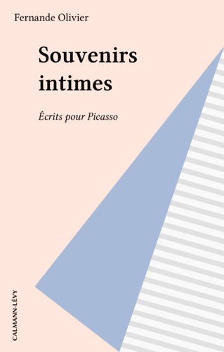 Fernande Olivier - Souvenirs intimes - Ecrits pour Picasso.