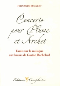 Fernande Ruckert - Concerto pour plume et archet - Essais sur la musique aux lueurs de Gaston Bachelard.