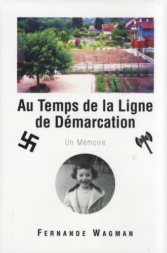 Fernande Wagman - Au Temps de la Ligne de Démarcation - Un Mémoire.