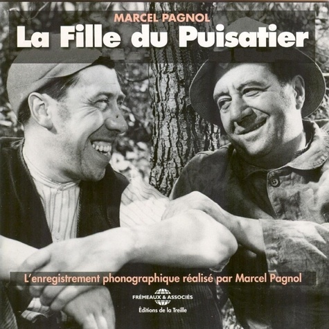  Fernandel et  Raimu - La fille du puisatier - L'enregistrement phonographique de Marcel Pagnol.