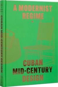 Fernandez a Gonzalez - A Modernist Regime Cuban Mid-Century Design /anglais.