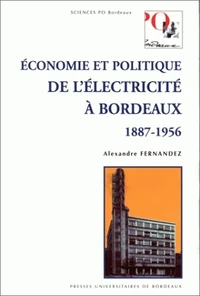 Economie Et Politique De L'Electricite A Bordeaux, 1887-1956