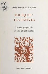Pourquoi ? Tentatives : essai de géographie urbaine et sentimentale