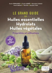 Le Grand Guide des Huiles essentielles Hydrolats Huiles végétales