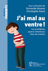 Fernando Alvarez et Christophe Faure - J'ai mal au ventre ! - Les problèmes gastro-intestinaux chez les enfants.