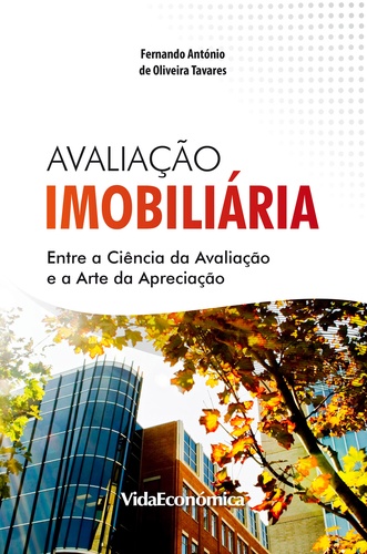 Fernando António Oliveira Tavares - Avaliação Imobiliária - Entre a Ciência da Avaliação e a Arte da Apreciação.
