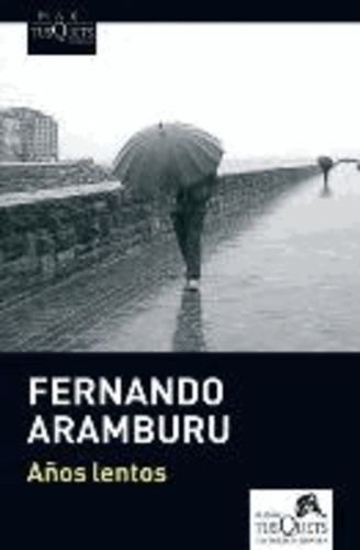 Fernando Aramburu - Años lentos.