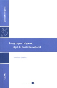 Fernando Arlettaz - Les groupes religieux, objet du droit international.