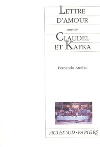 Lettre d'amour suivi de Claudel et Kafka