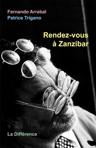 Fernando Arrabal et Patrice Trigano - Rendez-vous à Zanzibar - Correspondance en double aveugle.