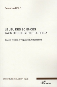 Fernando Belo - Le jeu des sciences avec Heidegger et Derrida - Volume 1, Scène, retraits et régulation de l'aléatoire.