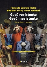Fernando Bermejo-Rubio et Richard Carrier - Gesù resistente Gesù inesistente - Due visioni a confronto.