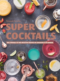 Fernando Castellon - Super cocktails - Des conseils et des recettes hautes en couleur et en saveur.