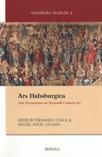 Ars Habsburgica. New Perspectives on Sixteeth-Century Art