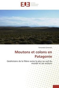 Fernando Coronato - Moutons et colons en Patagonie - Géohistoire de la filière ovine la plus au sud du monde et ses acteurs.