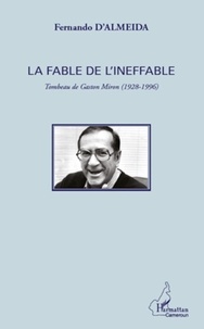Fernando D'almeida - La fable de l'ineffable - Tombeau de Gaston Miron (1928 - 1996).