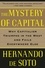 The Mystery of Capital : Why Capitalism Triumphs in the West and Fails Everywhere Else