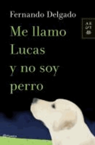 Fernando Delgado - Me llamo Lucas y no soy perro.