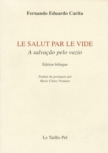 Fernando-Eduardo Carita - Le salut par le vide : A salvação pelo vazio - Edition bilingue français-portugais.